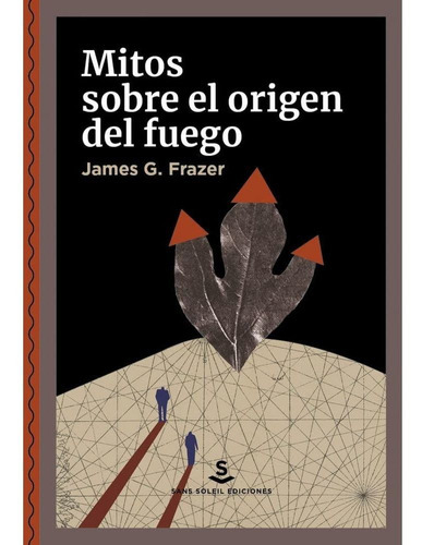 Mitos Sobre El Origen Del Fuego - Frazer James G., De Frazer James G.. Editorial Sans Soleil En Español