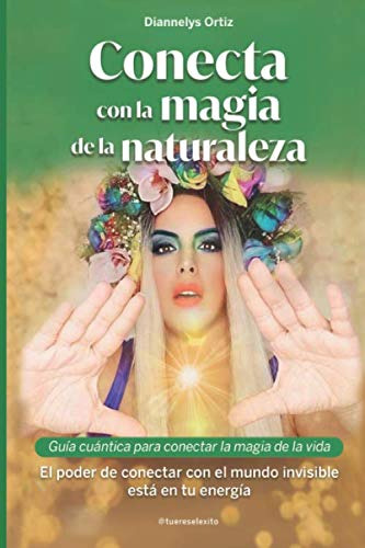 Conecta Con La Magia De La Naturaleza: Guia Cuantica Para Co