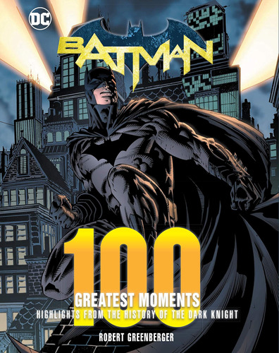 Libro: Batman: 100 Greatest Moments: Highlights From The His