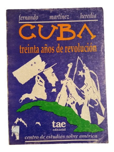 Fernando Martinez Heredia. Cuba Treinta Años De Revolucion