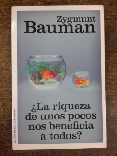 La Riqueza De Unos Pocos Nos Beneficia ... * Zygmunt Bauman