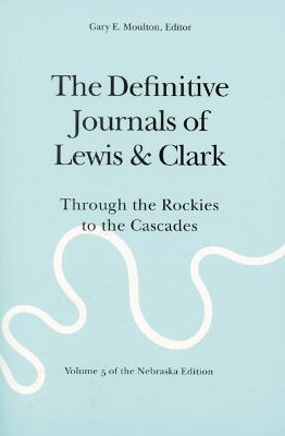 The Definitive Journals Of Lewis And Clark, Vol 5 : Throu...