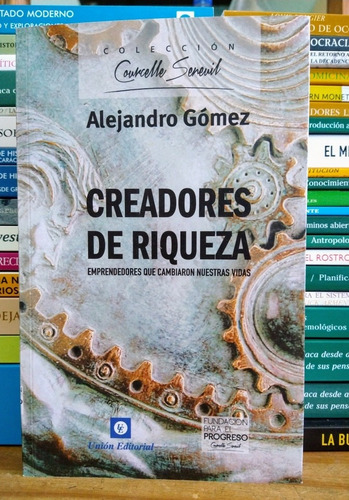 Creadores De Riqueza. Alejandro Gómez. Unión Editorial. 