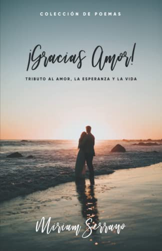 ¡gracias Amor!: Tributo Al Amor La Esperanza Y La Vida