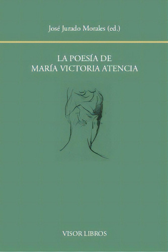 La Poesãâa De Marãâa Victoria Atencia, De Jurado Morales, José (ed.). Editorial Visor Libros, S.l., Tapa Blanda En Español