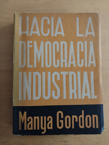 Hacia La Democracia Industrial - Gordon, Manya