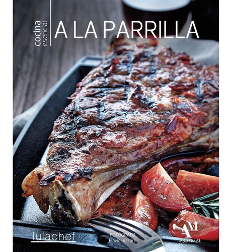 A La Parrilla. Cocina Esencial.