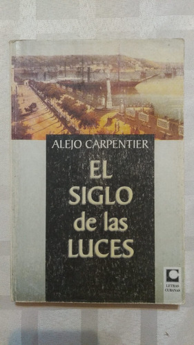 El Siglo De Las Luces. 4° Edición. Letras Cubanas. Alejo Car