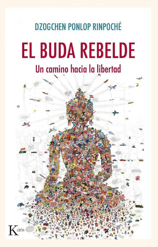 El Buda Rebelde. Un Camino Hacia La Libertad - Dzogchen Ponl