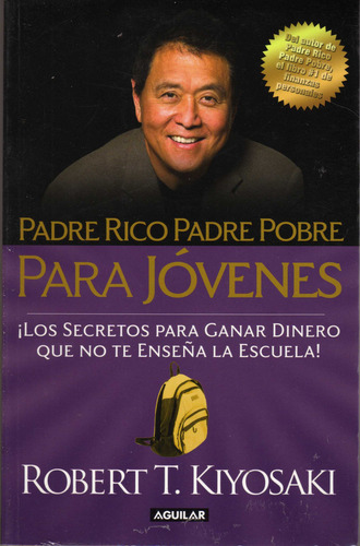 Padre Rico, Padre Pobre Para Jóvenes: ¡los Secretos Para Ganar Dinero Que No Te Enseña La Escuela!, De Robert T. Kiyosaki. Editorial Debolsillo, Tapa Blanda En Español, 2024