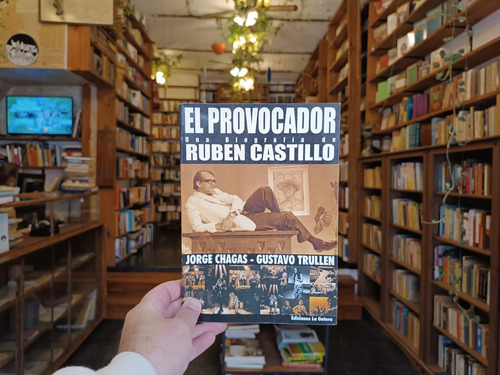 El Provocador. Biografía De Ruben Castillo. Chagas Y Trullen (Usado)