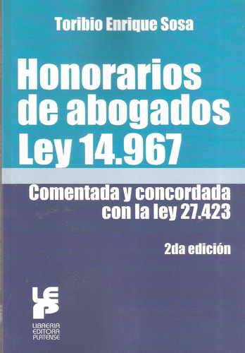Honorarios De Abogados Ley 14.967 Comentada Y Concordada Con La Ley 27.423, De Sosa, Toribio Enrique. Editorial Platense En Español