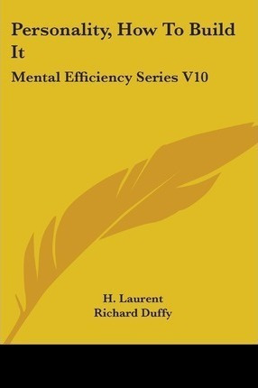 Personality, How To Build It : Mental Efficiency Series V...