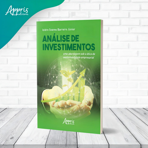 Análise de investimentos: Uma Abordagem Sob a Ótica da Sustentabilidade Empresarial, de Júnior, Izidro Soares Barreiro. Editorial Appris Editora e Livraria Eireli - ME, capa mole em português, 2021