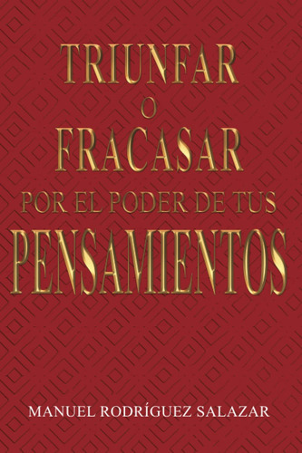 Triunfar O Fracasar Por El Poder De Tus Pensamientos (spa...