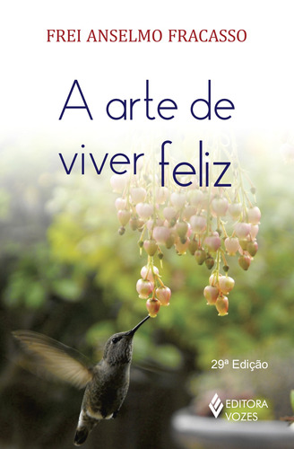 Arte de viver feliz, de Fracasso, Frei Anselmo. Editora Vozes Ltda., capa mole em português, 2016
