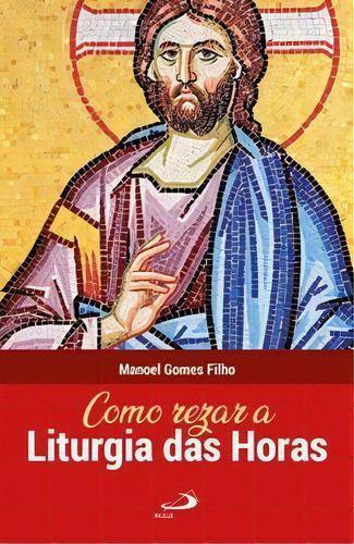 Como Rezar A Liturgia Das Horas, De Filho Gomes. Paulus Editora Em Português