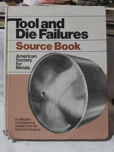 Tool And Die Failures Source Book American Society For Metal