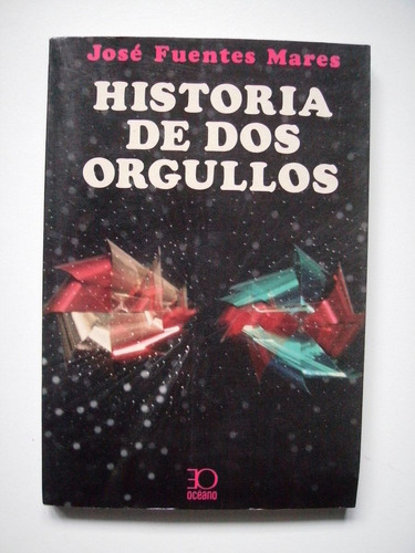 Historia De Dos Orgullos - José Fuentes Mares - 1984