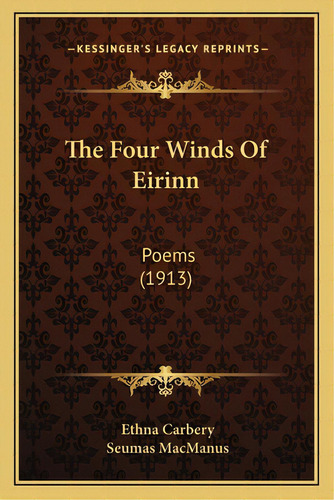 The Four Winds Of Eirinn: Poems (1913), De Carbery, Ethna. Editorial Kessinger Pub Llc, Tapa Blanda En Inglés