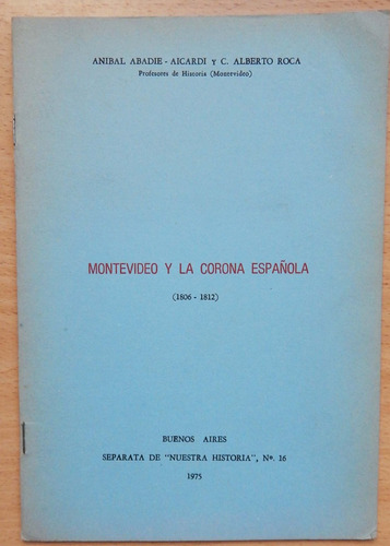 Montevideo Y La Corona Española 1806- 1812 Aníbal Abadie