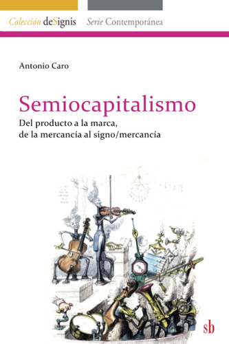 Libro: Semiocapitalismo: Del Producto A La Marca, De La Merc