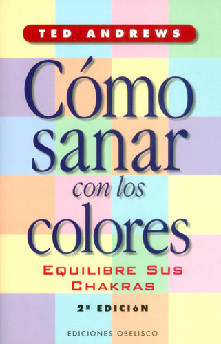 Cómo Sanar Con Los Colores.equilibre Sus Chakras (segunda Ed