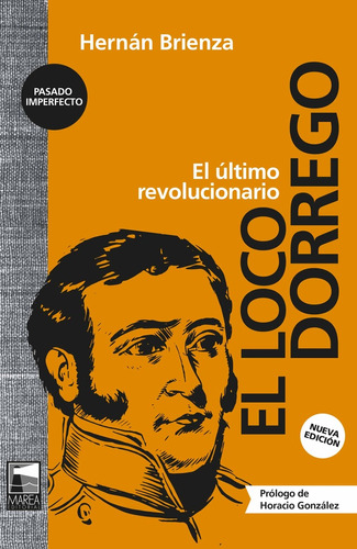 El Loco Dorrego. Nueva Edición - Brienza, Hernan