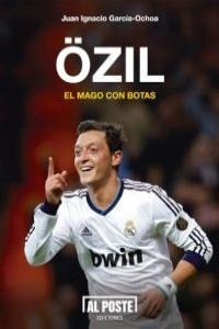 Ozil El Mago Con Botas - Juan Ignacio García-ochoa