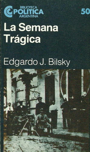 La Semana Trágica - Bilsky, Edgardo J.