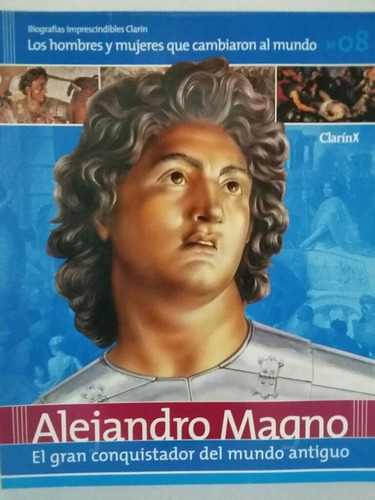 Biografías Imprescindibles. Fascículo 8. Alejandro Magno. 