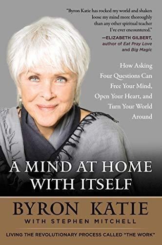 A Mind At Home With Itself - Byron Katie