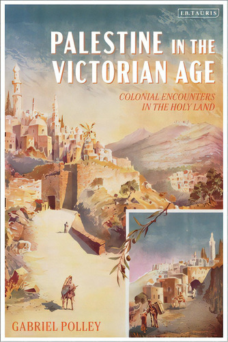 Palestine In The Victorian Age: Colonial Encounters In The Holy Land, De Polley, Gabriel. Editorial Bloomsbury 3pl, Tapa Dura En Inglés