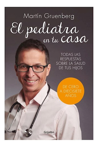 Pediatra En Tu Casa Todas Las Respuestas Sobre La Salud De Tus Hijos Autoay.., De Gruenberg Martin. Editora Grijalbo, Capa Mole Em Espanhol, 9999