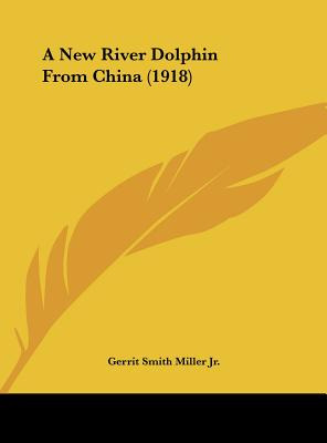 Libro A New River Dolphin From China (1918) - Miller, Ger...