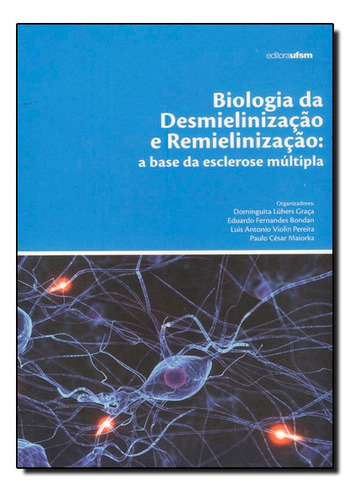 Biologia Da Desmielinização E Remielinização A Base Da E, De Alexandre Costa Quintana. Editora Ufsm, Capa Mole Em Português