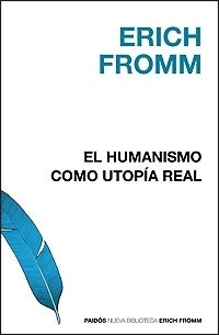 El Humanismo Como Utopía Real (t) De Erich Fromm - Paidós