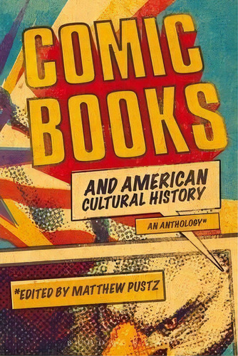 Comic Books And American Cultural History : An Anthology, De Matthew J. Pustz. Editorial Continuum Publishing Corporation, Tapa Blanda En Inglés