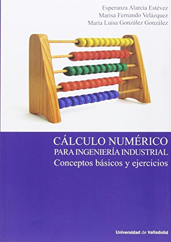 Cálculo Numérico Para Ingeniería Industrial. Conceptos Básic