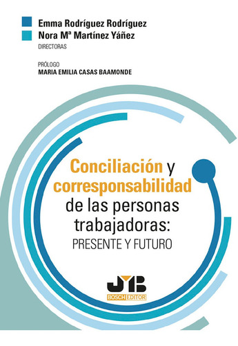 Conciliación y corresponsabilidad de las personas trabajadoras, de Nora Mª Martínez Yáñez y Emma Rodríguez Rodríguez. Editorial J.M. Bosch Editor, tapa blanda en español, 2021