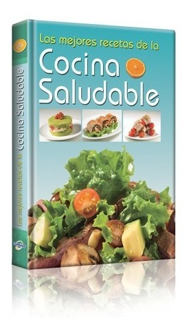 Las Mejores Recetas De La Cocina Saludable 1 Vol Euromexico