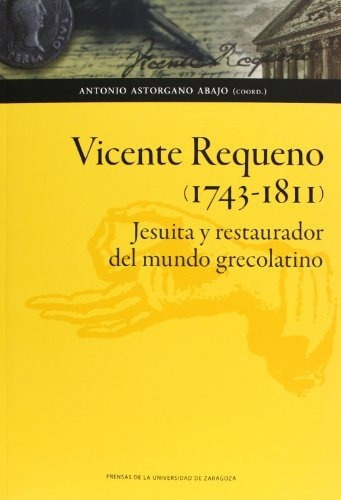 Libro Vicente Requeno (1743 -1811) Jesuita Y Resta  De Astor