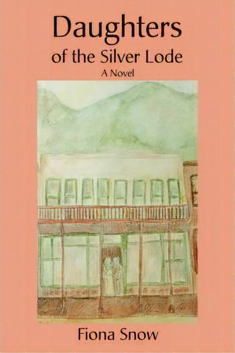 Daughters Of The Silver Lode: A Vel, De Fiona Snow., Vol. 1. Editorial Iuniverse, Tapa Blanda En Inglés