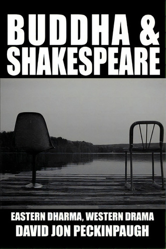 Buddha And Shakespeare, De David Jon Peckinpaugh. Editorial Iuniverse, Tapa Blanda En Inglés
