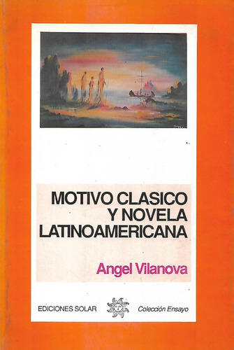 Motivo Clasico Y Novela Latinoamericana Angel Vilanova