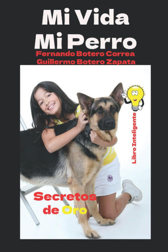 Libro: Mi Vida Mi Perro: Secretos De Oro (spanish Edition)