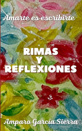 Libro: Amarte Es Escribirte: Rimas Y Reflexiones (spanish Ed