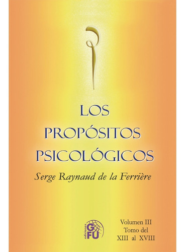 Propósitos Psicológicos Tomo Iii, De Raynaud, Serge. Editorial Ediciones De La Gran Fraternidad, Tapa Blanda En Español, 2021