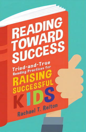 Reading Toward Success: Tried-and-true Reading Practices For Raising Successful Kids, De Reiton, Rachael T.., Vol. 1. Editorial Lightning Source Inc, Tapa Blanda En Inglés