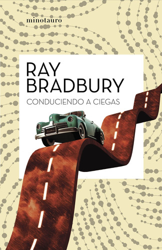 Conduciendo a ciegas, de Bradbury, Ray. Serie Fuera de colección Editorial Minotauro México, tapa blanda en español, 2021